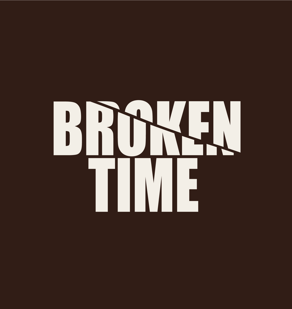 A graphic design featuring the words 'BROKEN TIME' in bold white uppercase letters on a solid dark brown background. The word 'BROKEN' is crossed out by a diagonal slash line.