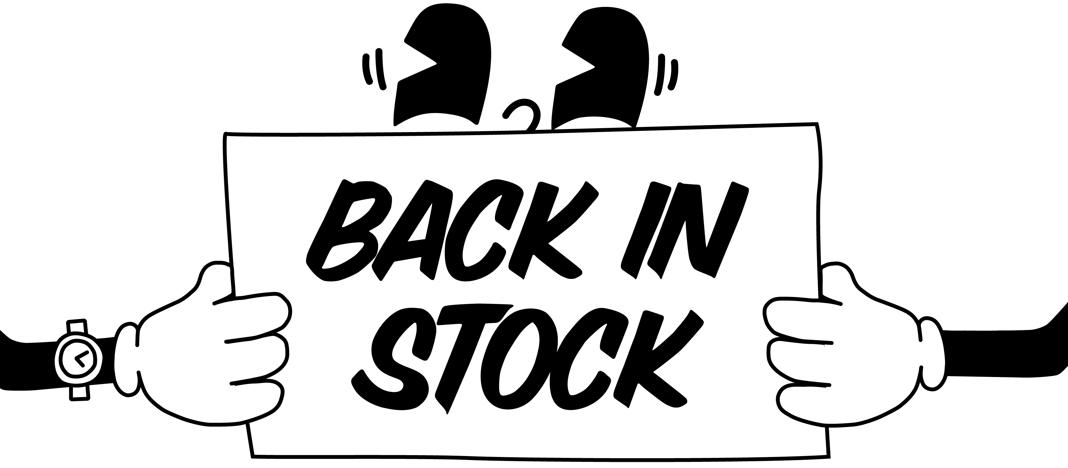 A black and white cartoon-style graphic showing a sign that reads 'BACK IN STOCK' held by illustrated hands, with a watch on one wrist and a surprised face peeking over the sign.
